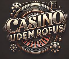 Casinoer uden Rofus En Guide til Spil uden Begrænsninger 619317144 Casinoer uden Rofus En Guide til Spil uden Begrænsninger 619317144